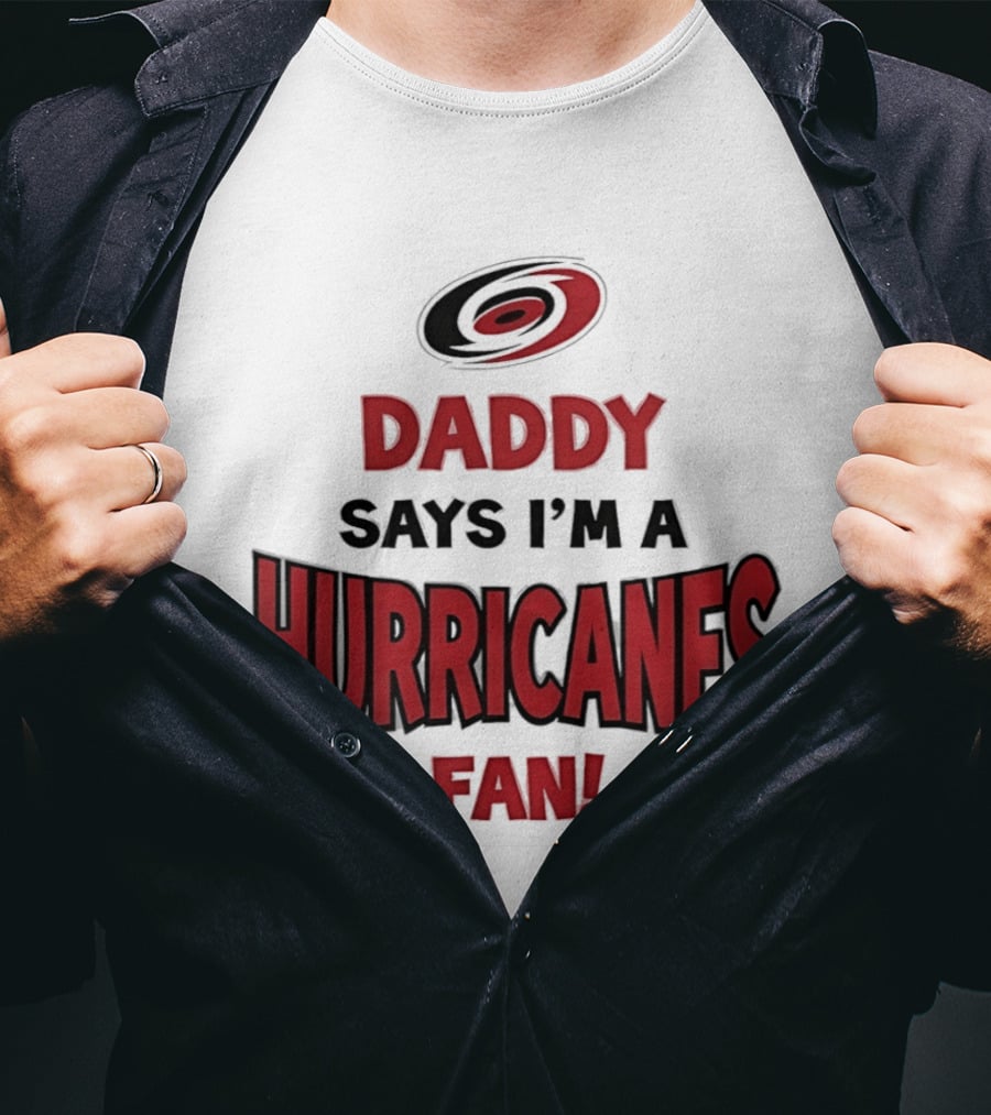 Daddy Says I'm A Hurricanes Fan T-Shirt