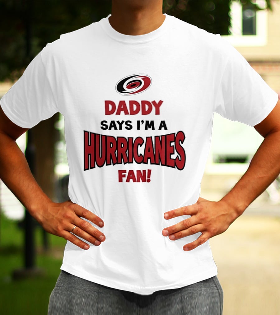 Daddy Says I'm A Hurricanes Fan T-Shirt