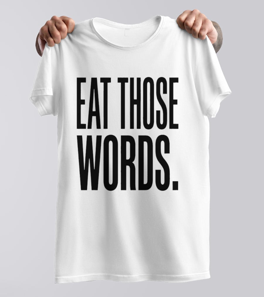 Eat Those Words T-Shirt