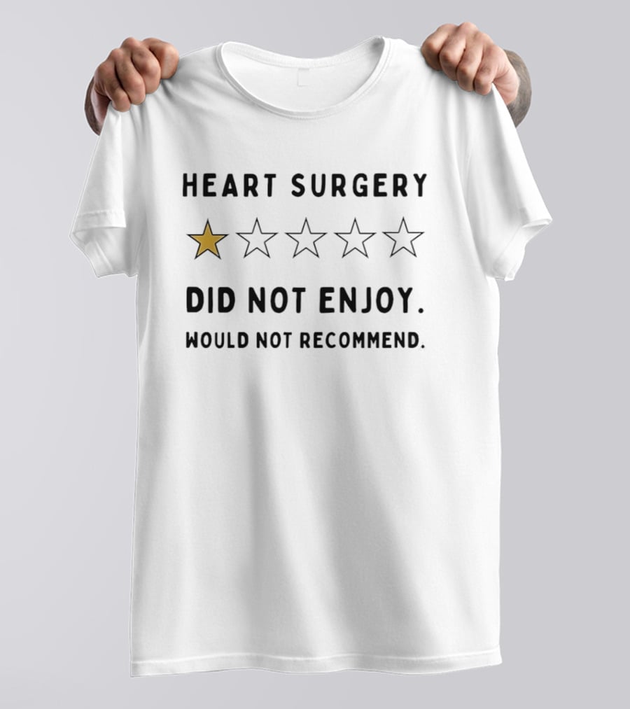 Heart Surgery One Star Review Did Not Enjoy Would Not Recommend T-Shirt