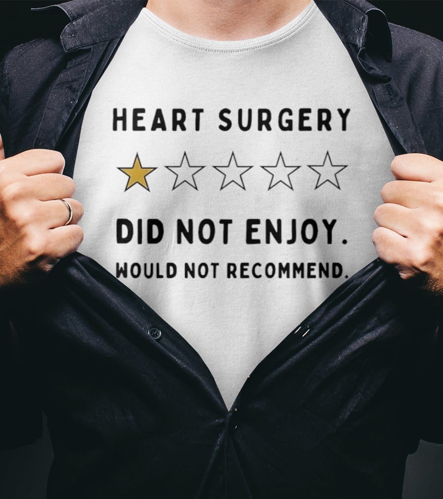 Heart Surgery One Star Review Did Not Enjoy Would Not Recommend T-Shirt