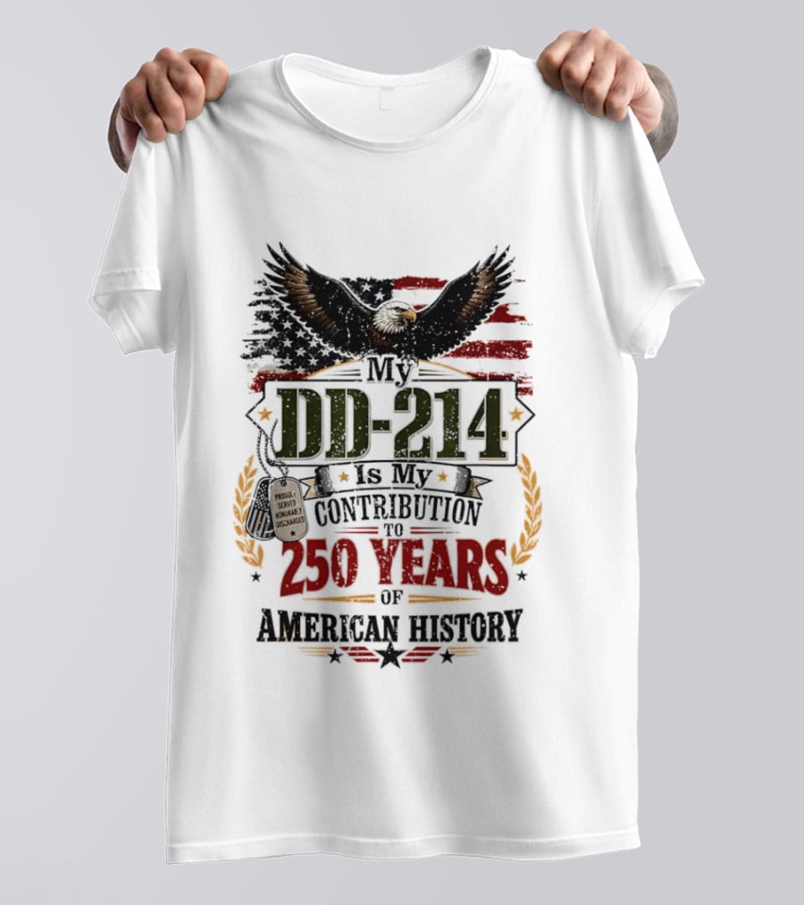 My DD 214 Is My Contribution To 250 Years Of American History Veteran T-Shirt