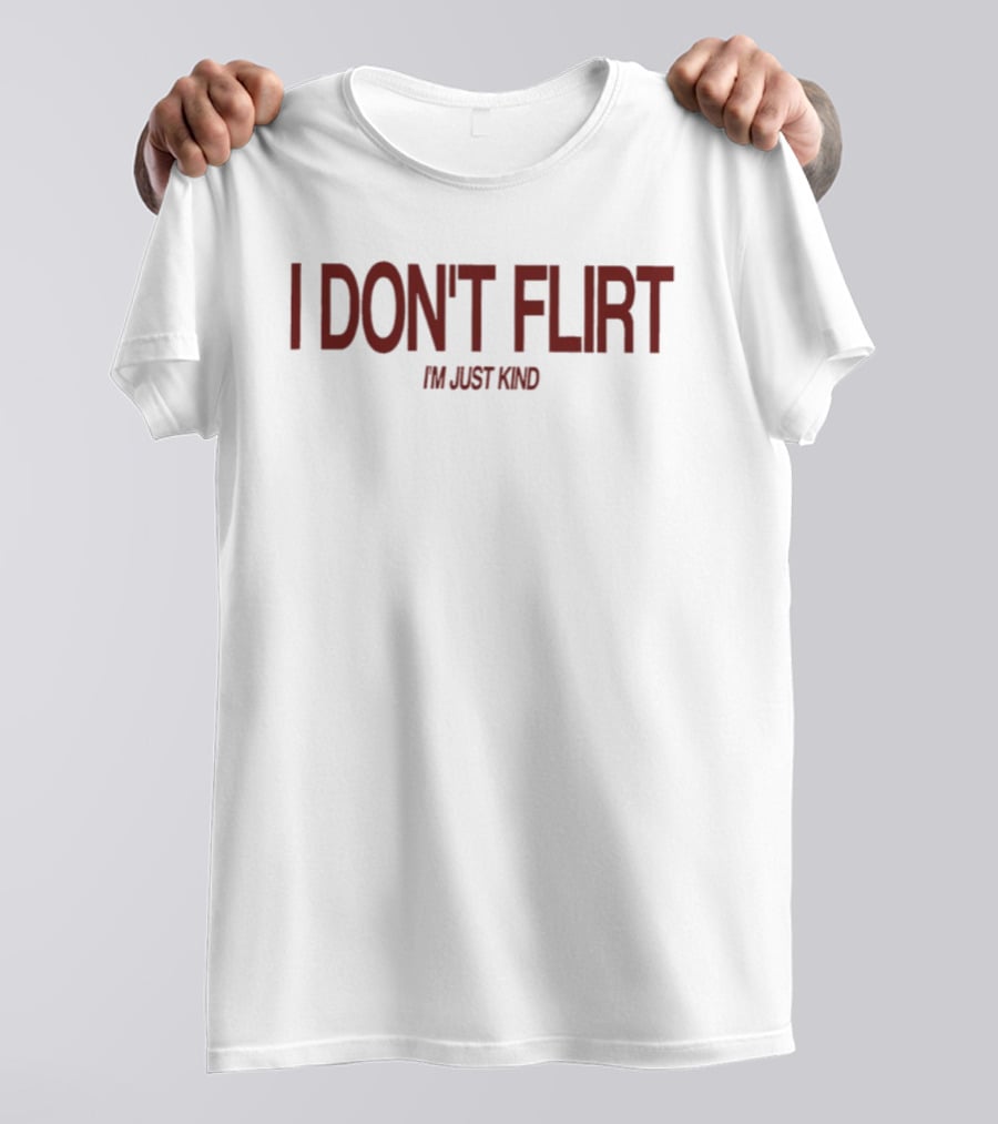 I Don't Flirt I'm Just Kind T-Shirt