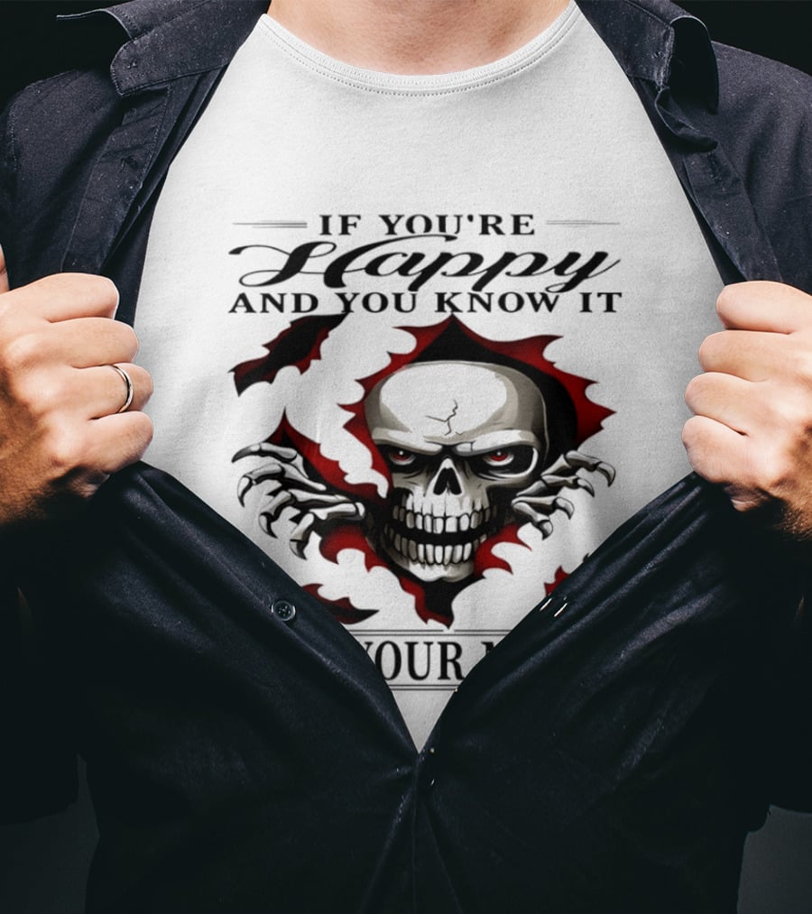 If You're Happy And You Know It Skull It's Your Meds T-Shirt