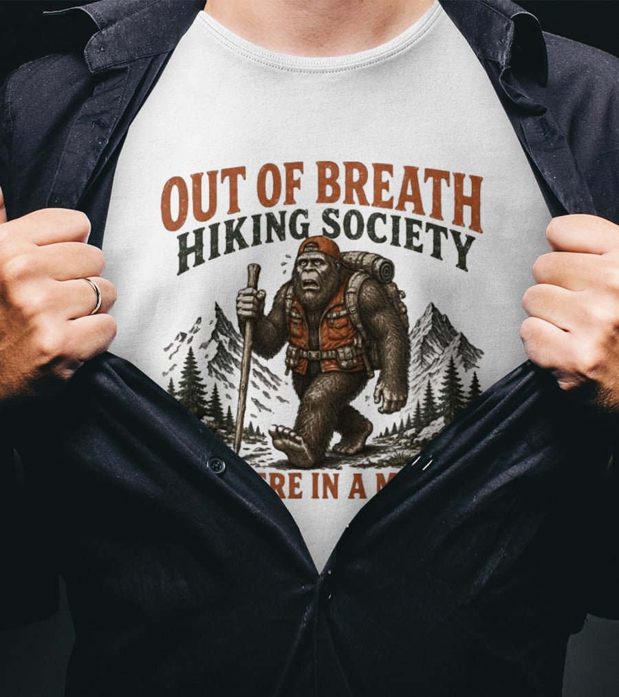 Out Of Breath Hiking Society Bigfoot Be There In A Minute Mountain Forest Adventure T-Shirt