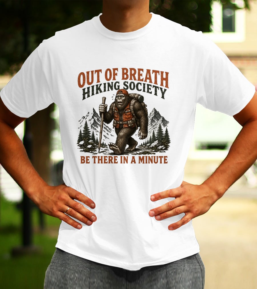 Out Of Breath Hiking Society Bigfoot Be There In A Minute Mountain Forest Adventure T-Shirt