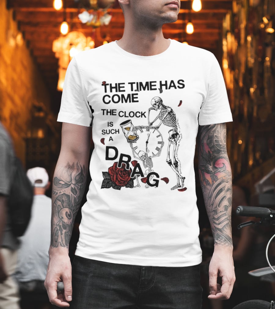 Skeleton Rose The Time Has Come Is Such A Drag T-Shirt
