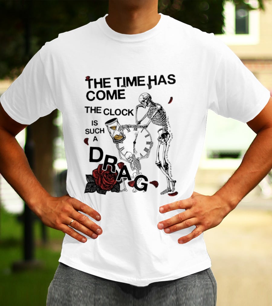 Skeleton Rose The Time Has Come Is Such A Drag T-Shirt