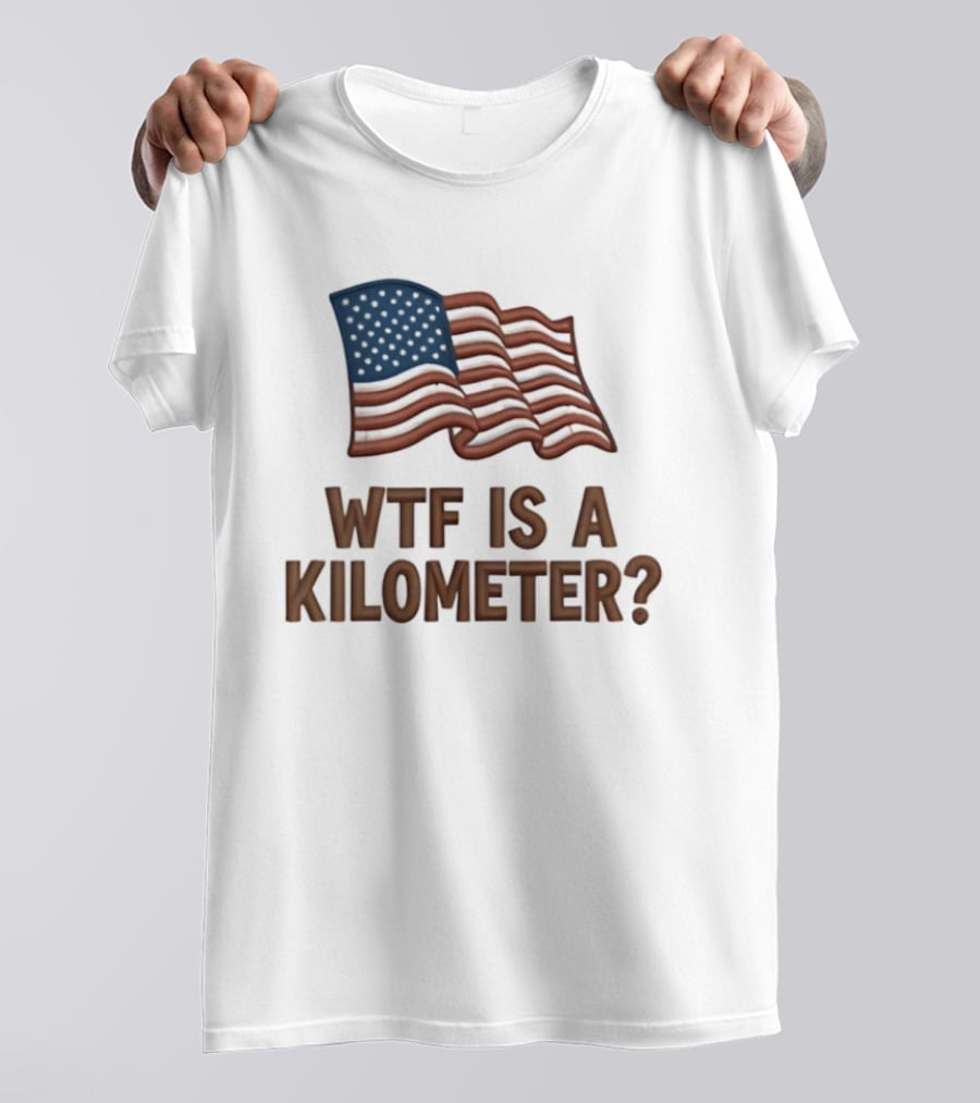 WTF Is A Kilometer USA Flag Patriotic Humor Imperial System T-Shirt