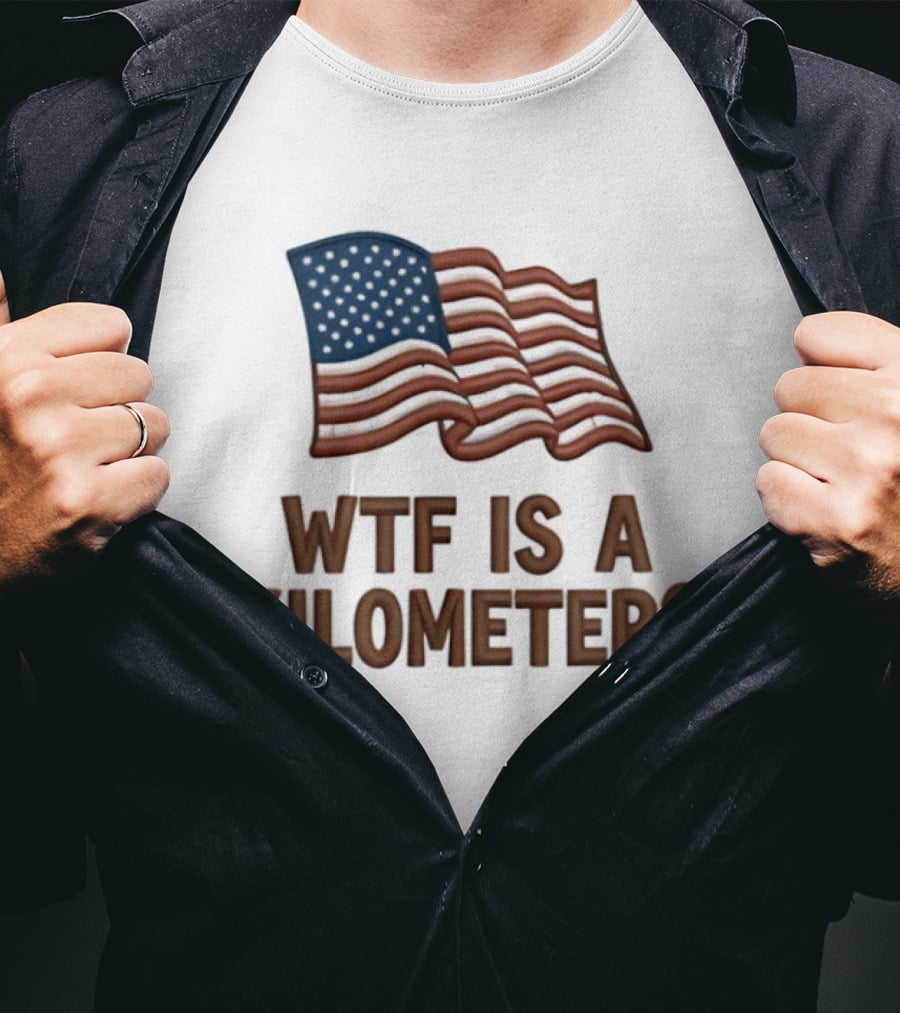 WTF Is A Kilometer USA Flag Patriotic Humor Imperial System T-Shirt