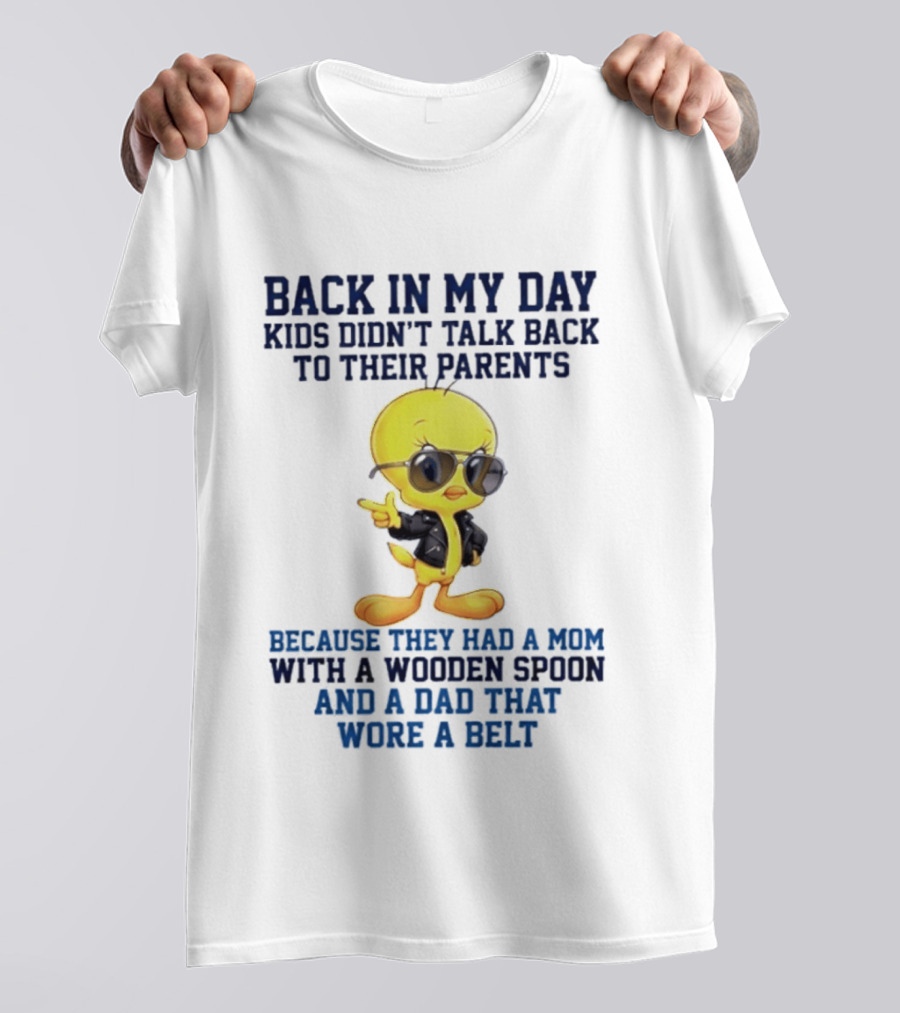Back In My Day Kids Didn't Talk Back To Their Parents Because They Had A Mom With A Wooden Spoon And A Dad That Wore A Belt T-Shirt