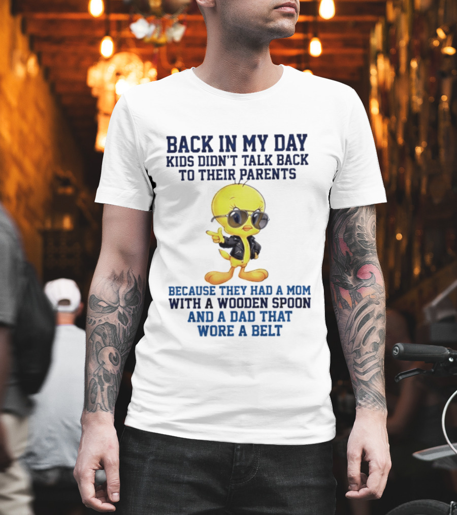 Back In My Day Kids Didn't Talk Back To Their Parents Because They Had A Mom With A Wooden Spoon And A Dad That Wore A Belt T-Shirt