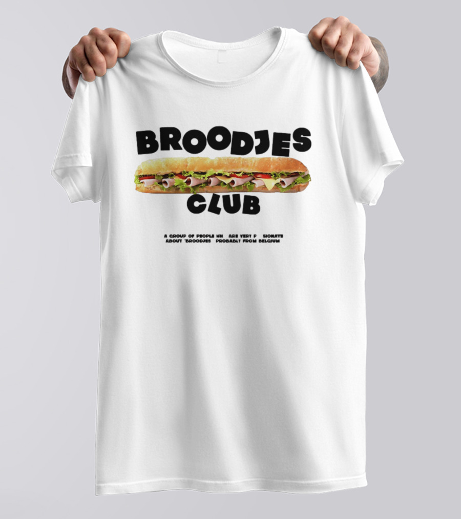 Broodjes Club Belgium Sandwich A Group Of Friends Be One With Others Around Broodjes Straight From Belgium T-Shirt