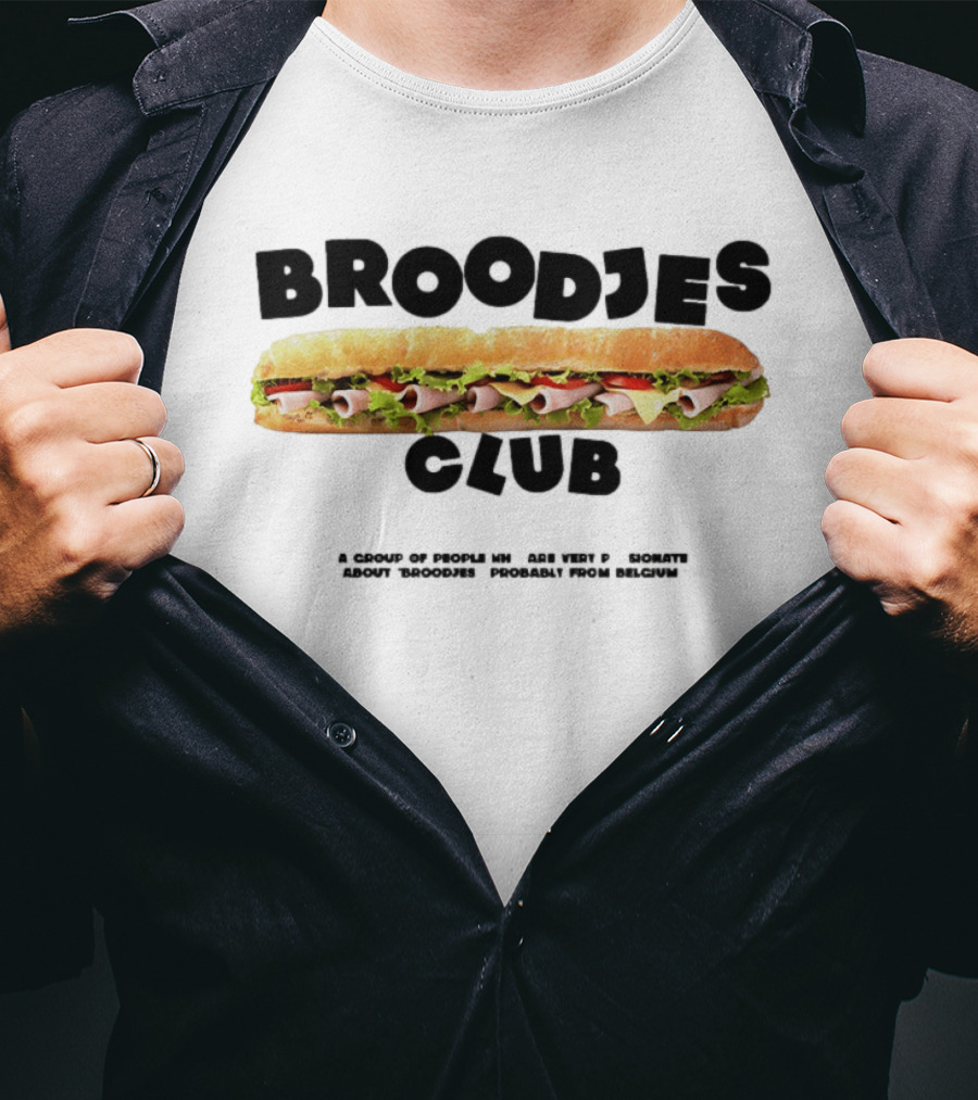 Broodjes Club Belgium Sandwich A Group Of Friends Be One With Others Around Broodjes Straight From Belgium T-Shirt