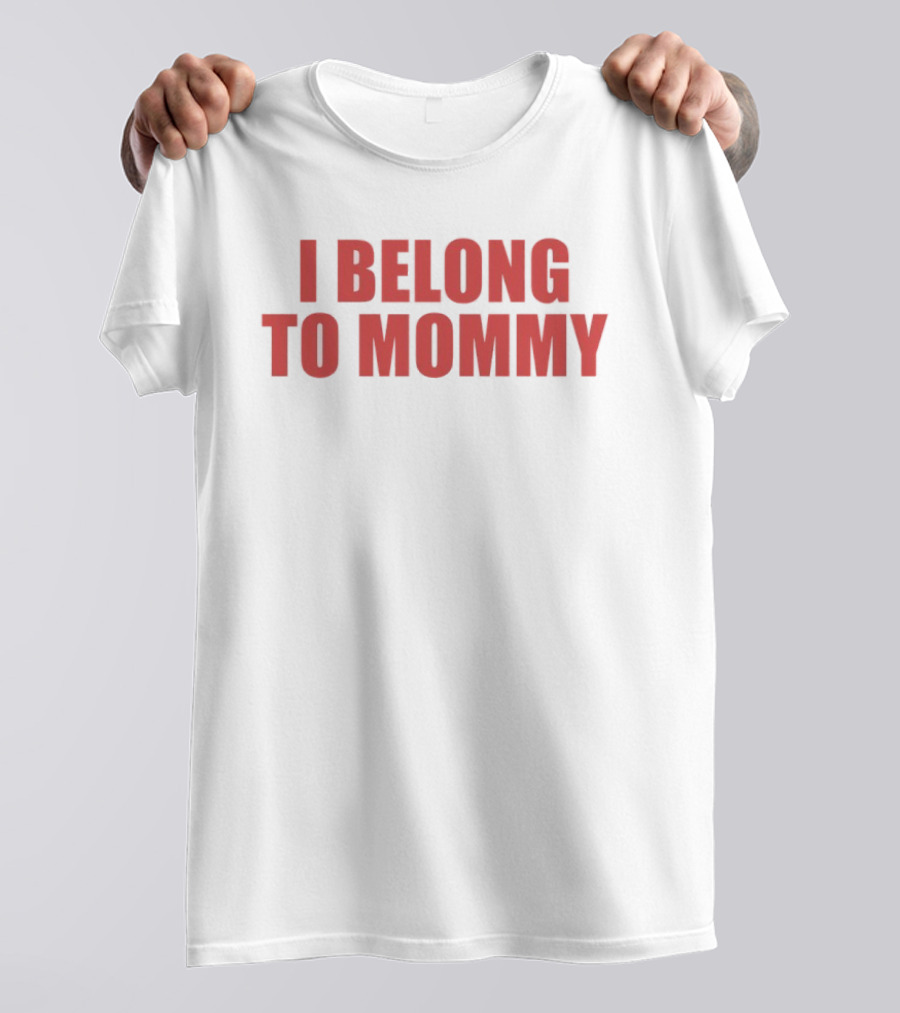 I Belong To Mommy T-Shirt