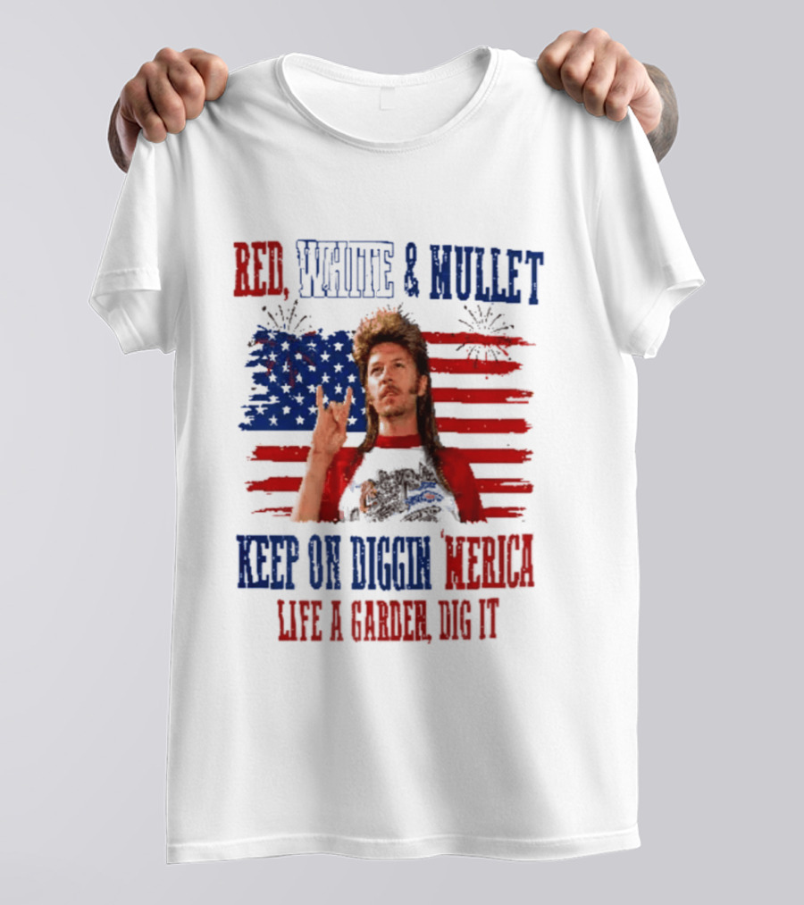Keep On Diggin Merica Red White And Mullet Like A Garden Dig It T-Shirt