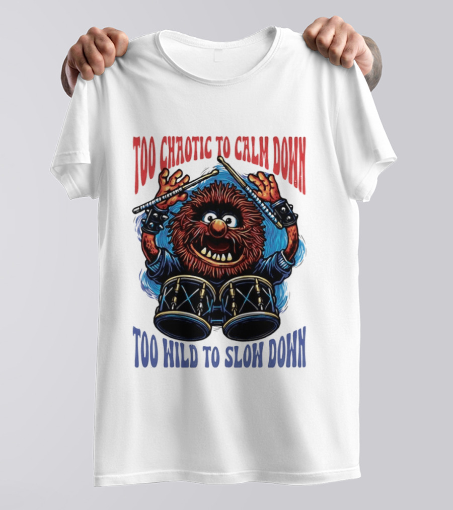 Too Chaotic To Calm Down Too Wild To Slow Down Drummer Creature Sticks T-Shirt