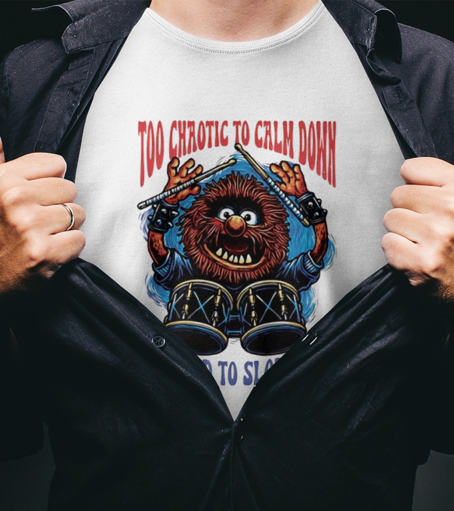Too Chaotic To Calm Down Too Wild To Slow Down Drummer Creature Sticks T-Shirt