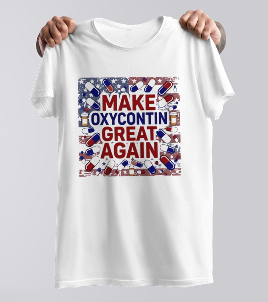 MAKE OXYCONTIN GREAT AGAIN Pills Flag USA Political T-Shirt