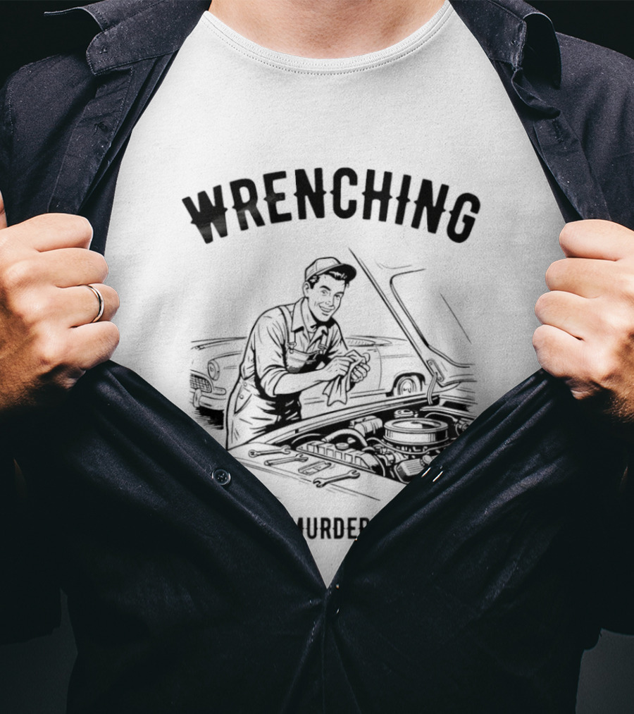 Wrenching Because Murder Is Wrong Mechanic Humor T-Shirt