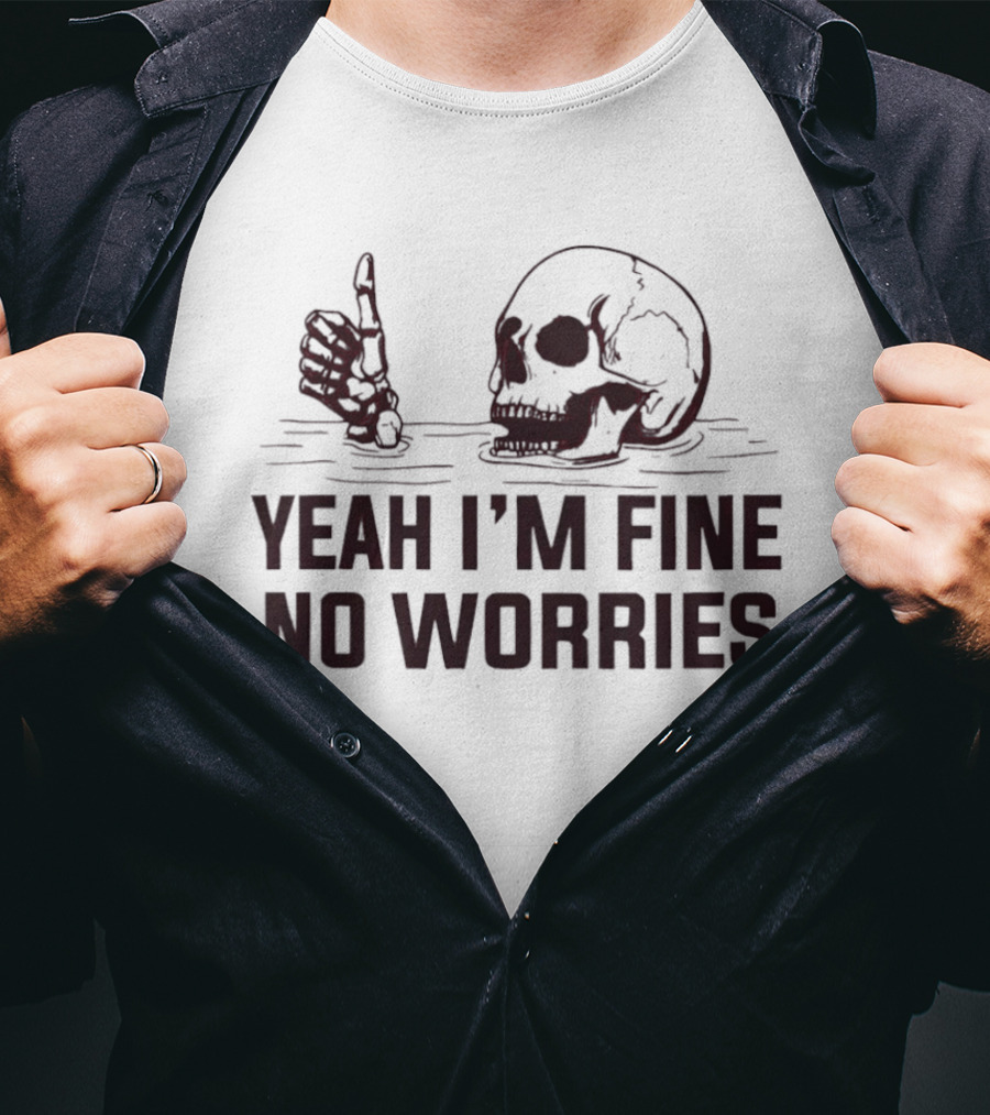 Yeah I'm Fine No Worries Skull Thumbs Up T-Shirt