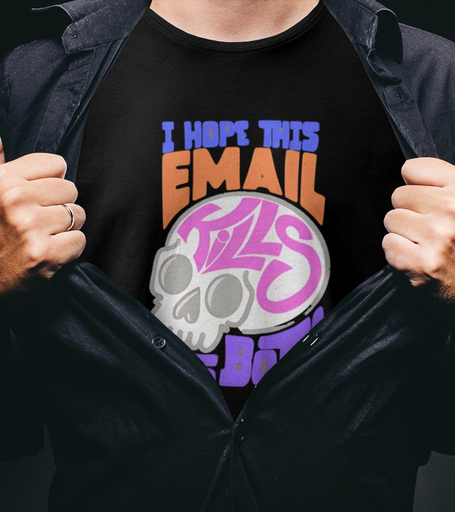 I Hope This Email Kills Us Both Skull T-Shirt