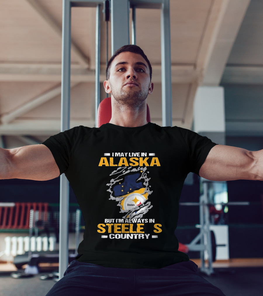 I May Live In Alaska But I'm Always In Steelers Country Steelers T-Shirt