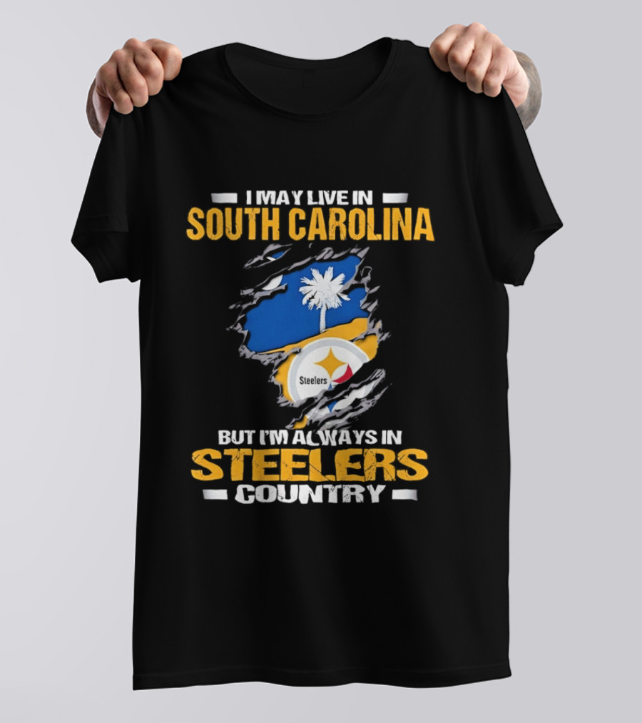 I May Live In South Carolina Always In Steelers Country T-Shirt