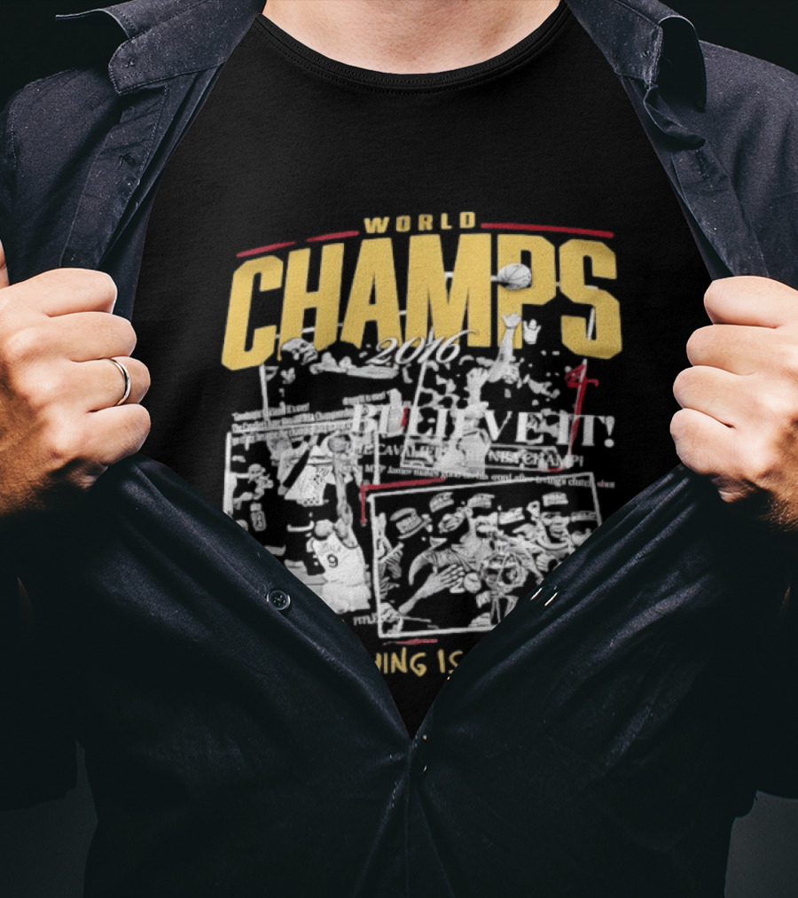 Cleveland Cavaliers 2016 World Champs Believe It Nothing Is Given T-Shirt
