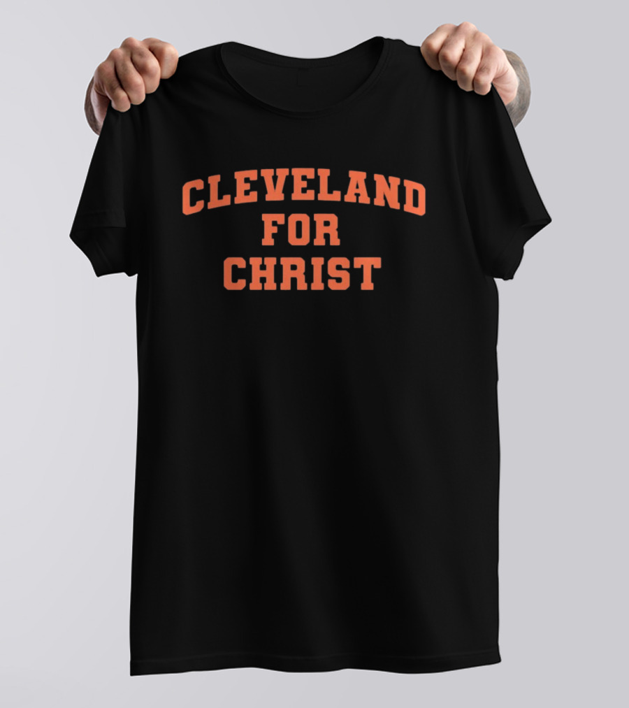 Cleveland For Christ Inspirational Christian Message T-Shirt