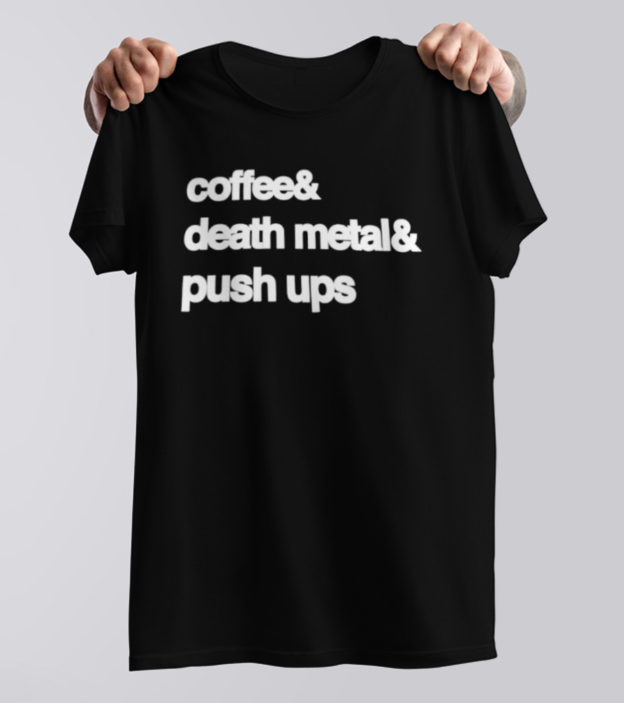 Coffee And Death Metal And Push Ups Workout Motivation T-Shirt
