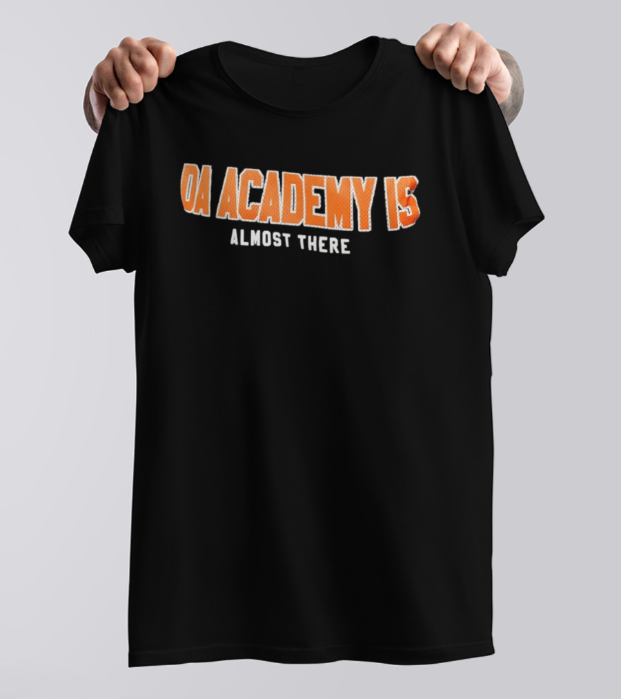 DA Academy Is Almost There T-Shirt