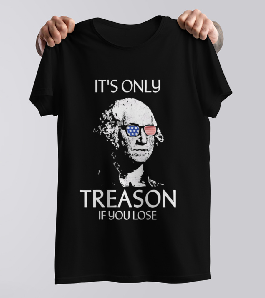 George Washington It's Only Treason If You Lose American Flag Glasses T-Shirt