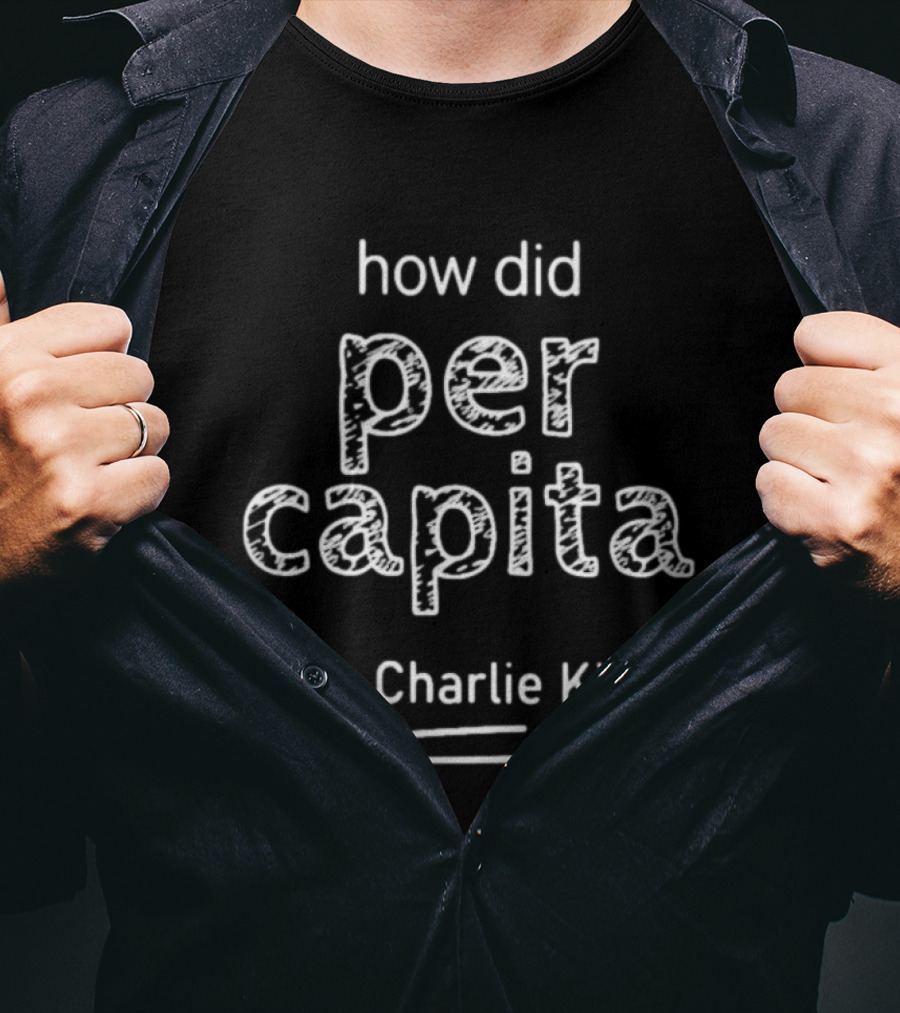 How Did Per Capita Help Charlie Kirk T-Shirt