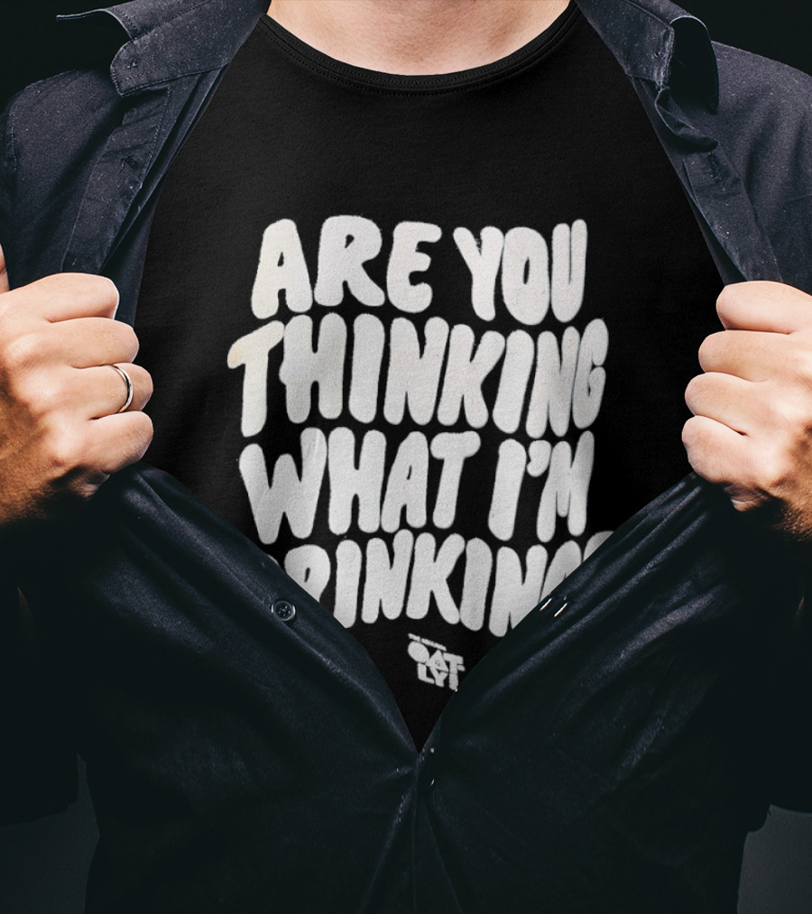 Are You Thinking What I'm Drinking Oatly T-Shirt