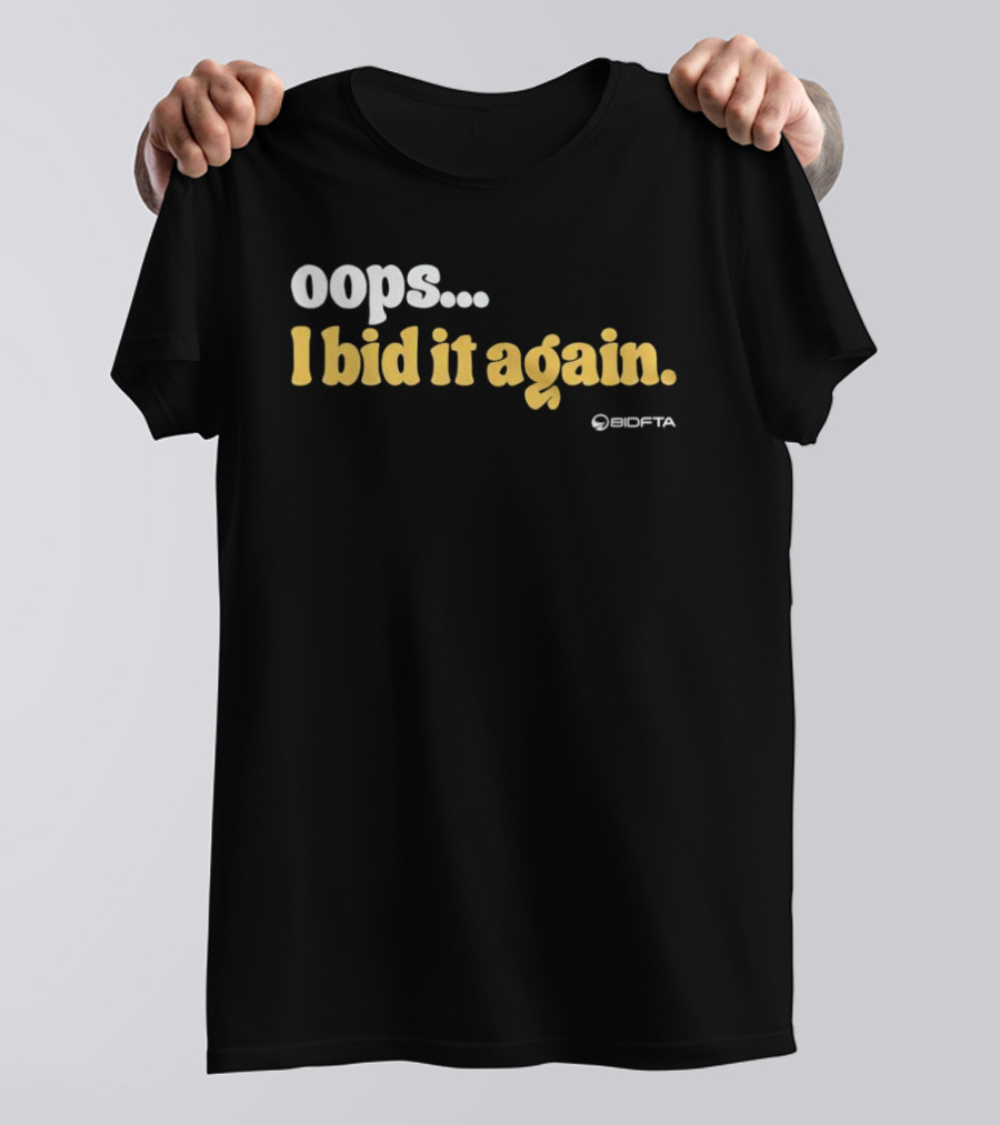 Oops I Bid It Again Internet Auction Oopta T-Shirt