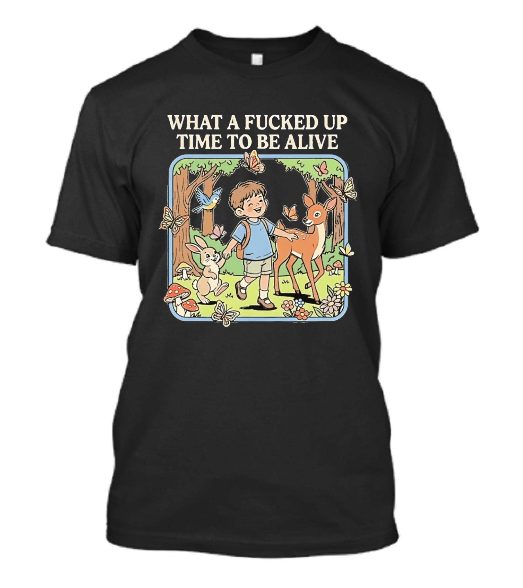 What A Fucked Up Time To Be Alive Whimsical Forest Adventure With Animals T-Shirt