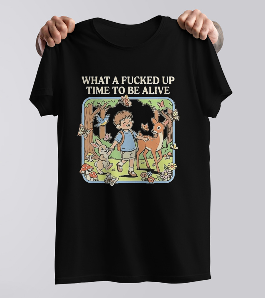 What A Fucked Up Time To Be Alive Whimsical Forest Adventure With Animals T-Shirt