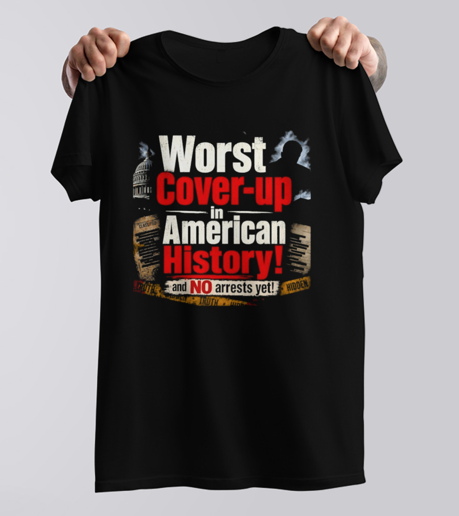 Worst Cover Up In American History And No Arrests Yet Capitol Silhouette And Documents T-Shirt