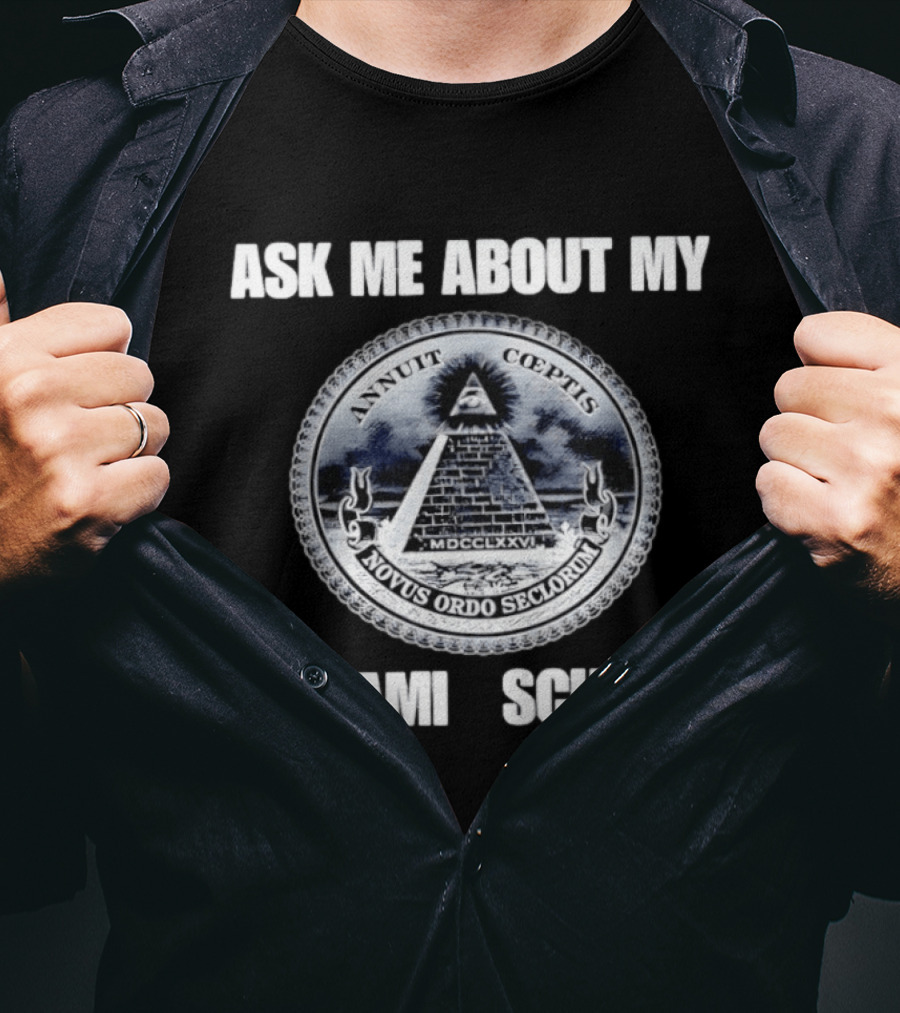 Annuit Coeptis Novus Ordo Seclorum Ask Me About My Pyramid Scheme T-Shirt