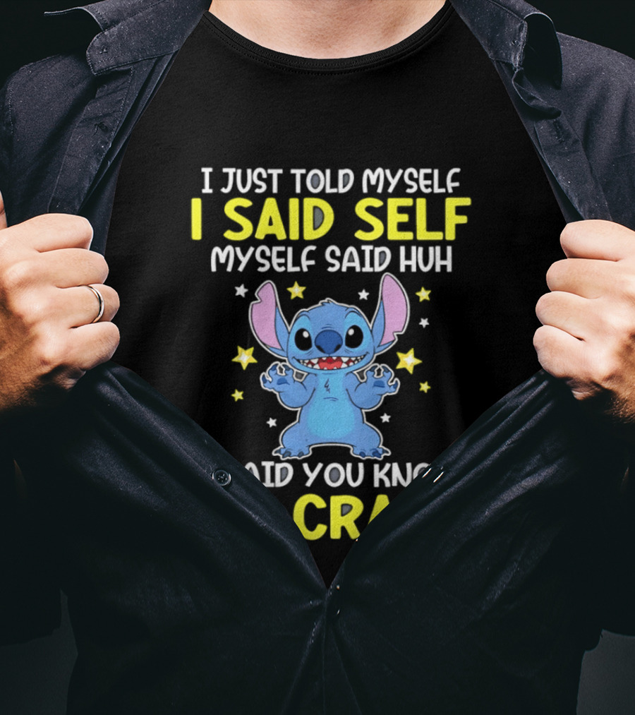 I Just Told Myself I Said Self Myself Said Huh You Know We Crazy Stitch T-Shirt