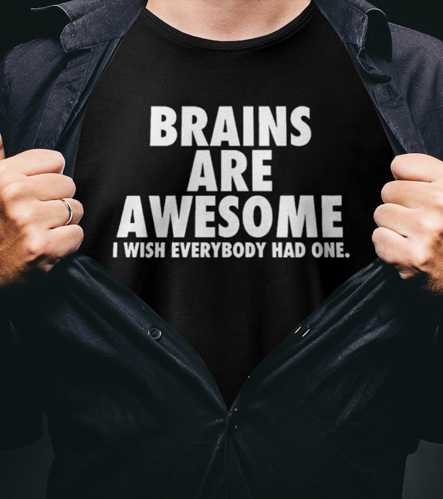 Brains Are Awesome I Wish Everybody Had One Clever T-Shirt