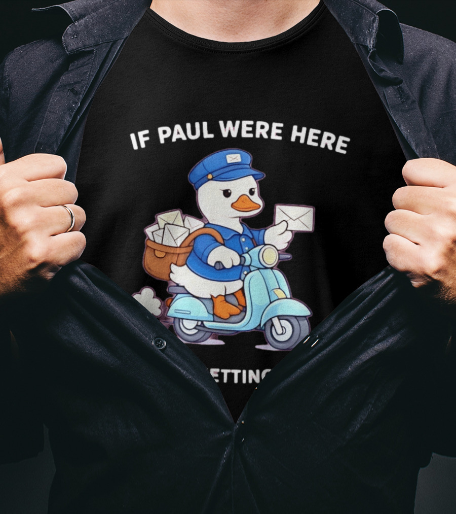 If Paul Were Here We'd Be Getting A Letter Cartoon Duck On Scooter T-Shirt