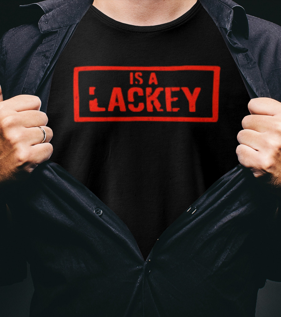 Is A Lackey T-Shirt