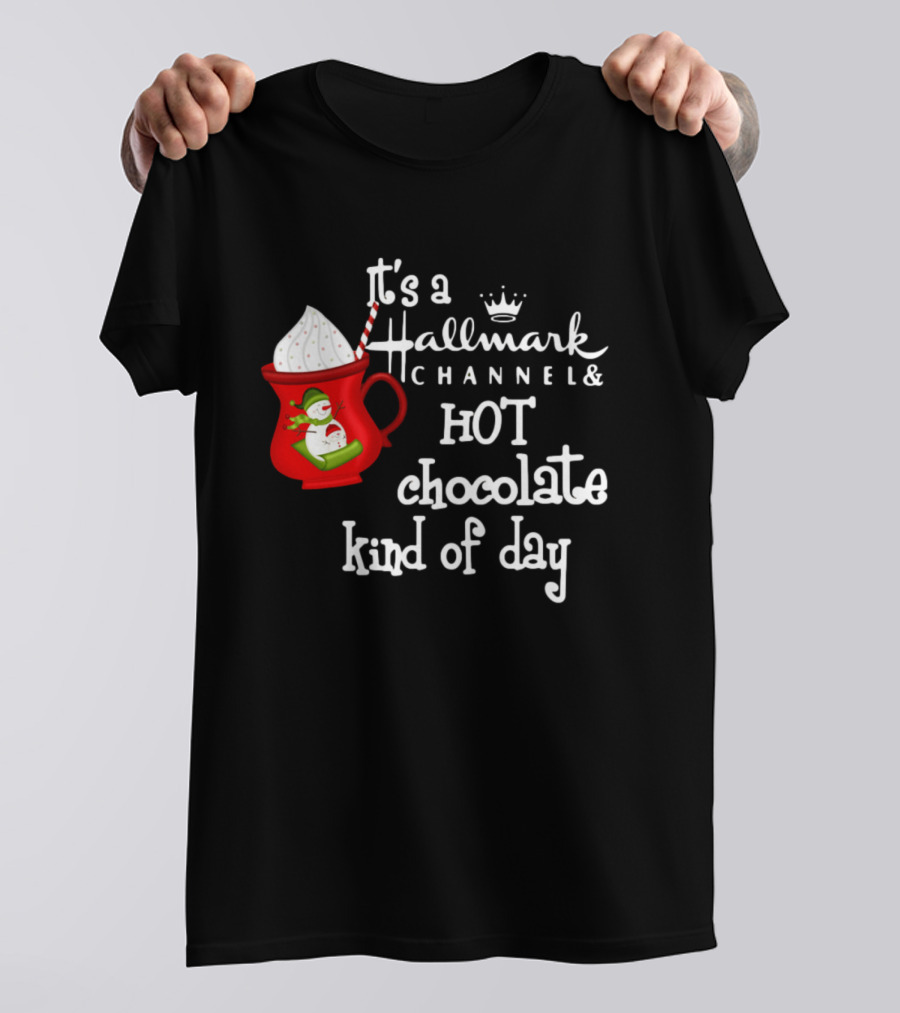 It's A Hallmark Channel Hot Chocolate Kind Of Day Snowman T-Shirt