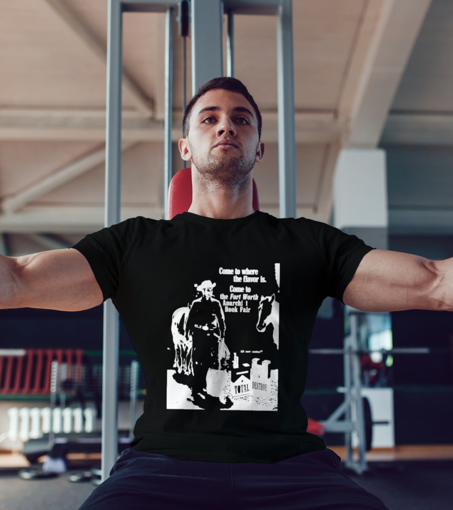 Come To Where The Flavor Is Fort Worth Anarchist Book Fair Total Destroy T-Shirt