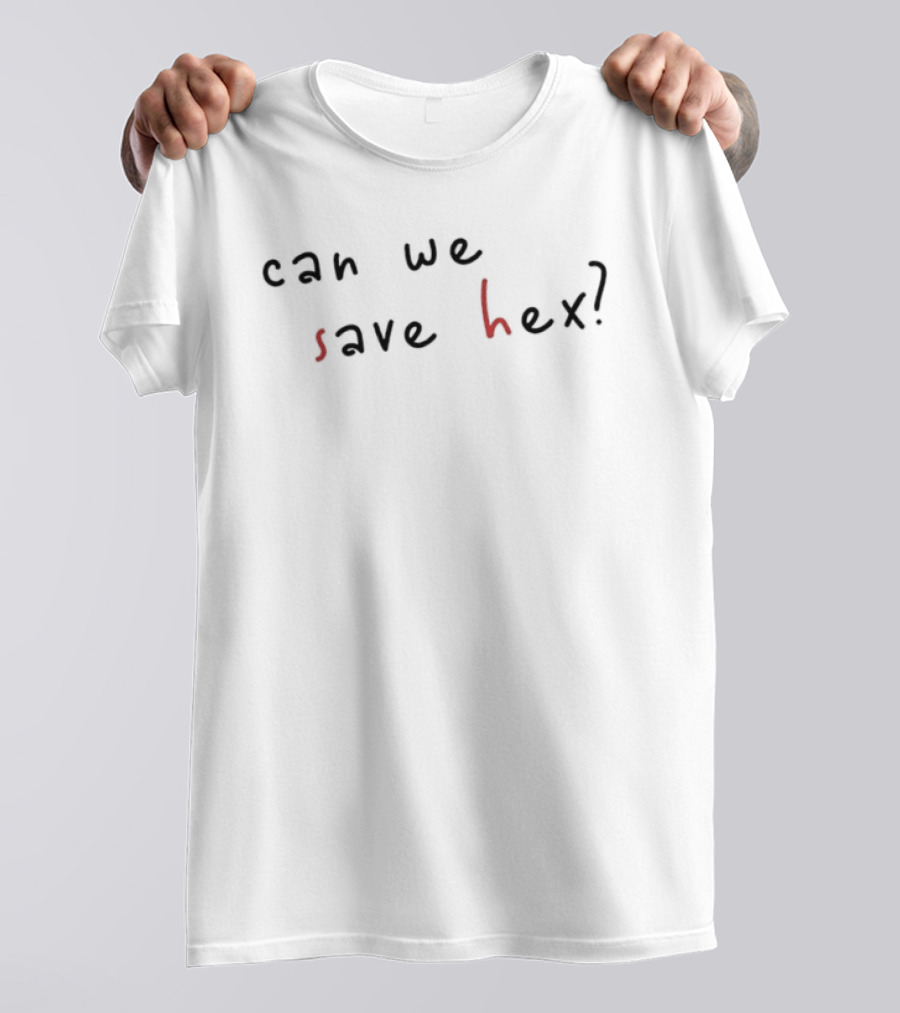 Can We Save Hex Text Art With Scribble Style Letters T-Shirt