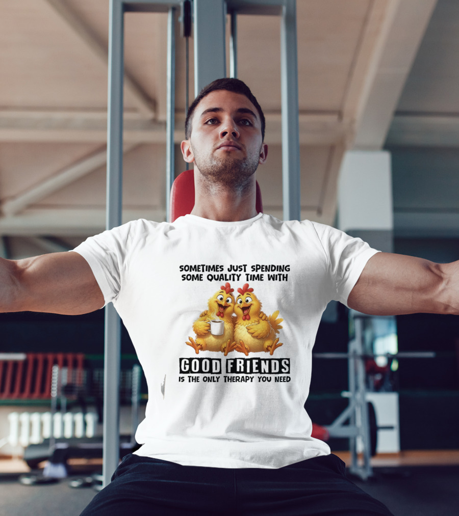 Chicken Coffee Spending Time With Good Friends Therapy T-Shirt