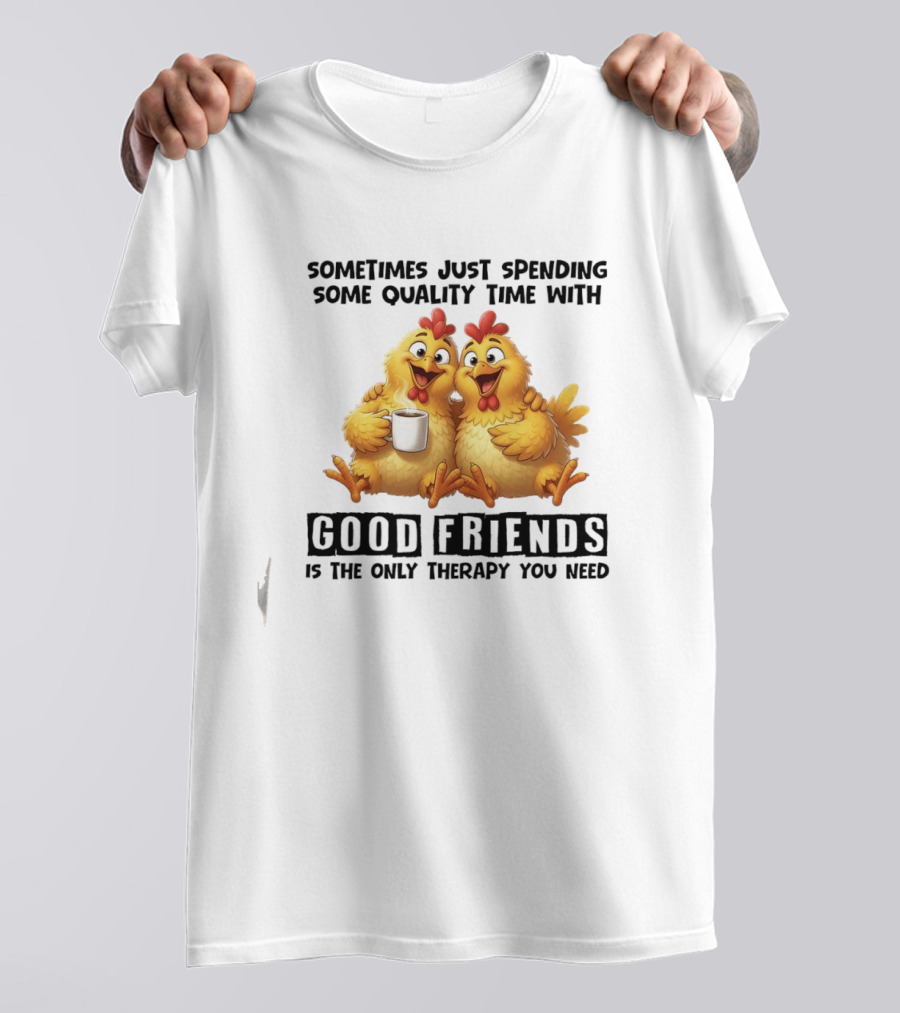 Chicken Coffee Spending Time With Good Friends Therapy T-Shirt