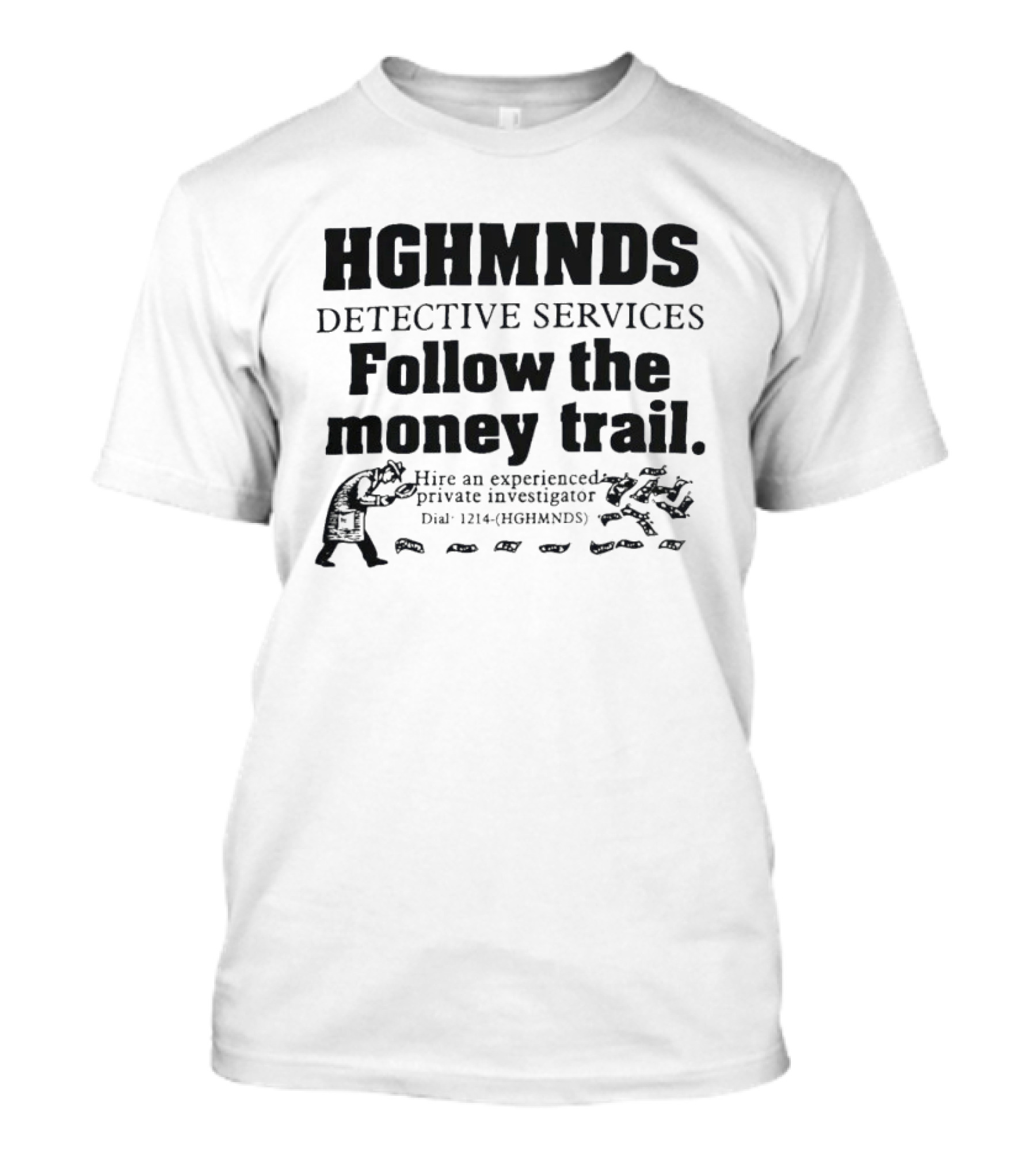 HGHMNDS Detective Services Follow The Money Trail Private Investigator Dial 1214 HGHMNDS T-Shirt